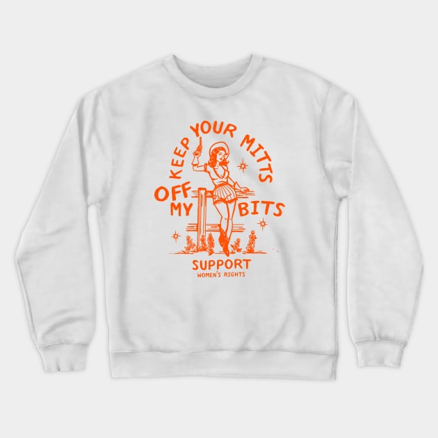 Keep Your Mitts Off My Bits: Support Women's Rights Crewneck Sweatshirt by The Whiskey Ginger